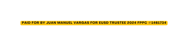 PAid for by juan manuel vargas for eusd trustee 2024 FPPC 1461734